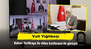 Vali Yiğitbaşı, Bakan Yerlikaya ile video konferans ile görüştü