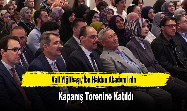 Vali Yiğitbaşı,"İbn Haldun Akademi"nin Kapanış Törenine Katıldı