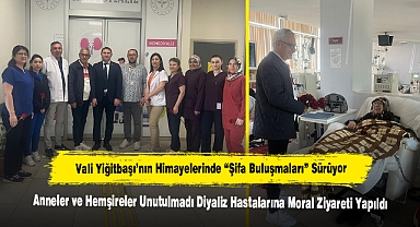 Vali Yiğitbaşı’nın Himayelerinde “Şifa Buluşmaları” Sürüyor: Anneler ve Hemşireler Unutulmadı, Diyaliz Hastalarına Moral Ziyareti Yapıldı