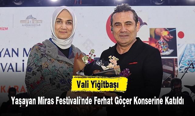 Vali Yiğitbaşı, Yaşayan Miras Festivali'nde Ferhat Göçer Konserine Katıldı