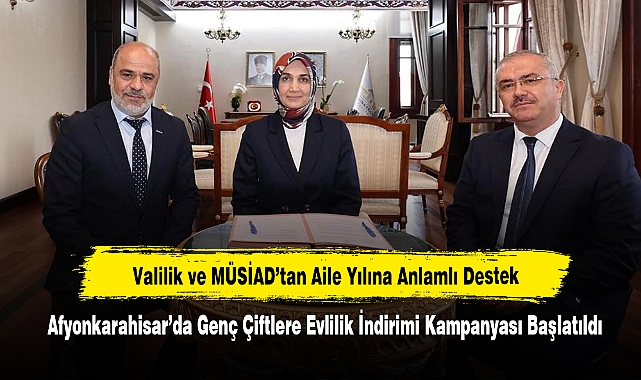 Valilik ve MÜSİAD’tan Aile Yılına Anlamlı Destek!  Afyonkarahisar’da Genç Çiftlere Evlilik İndirimi Kampanyası Başlatıldı