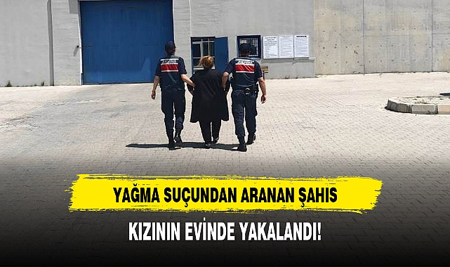 YAĞMA SUÇUNDAN ARANAN ŞAHIS, KIZININ EVİNDE YAKALANDI!