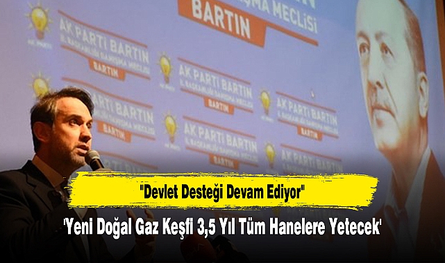 'Yeni Doğal Gaz Keşfi 3,5 Yıl Tüm Hanelere Yetecek'