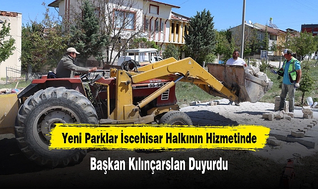 Yeni Parklar İscehisar Halkının Hizmetinde: Başkan Kılınçarslan Duyurdu