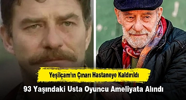 Yeşilçam’ın Çınarı Hastaneye Kaldırıldı: 93 Yaşındaki Usta Oyuncu Ameliyata Alındı
