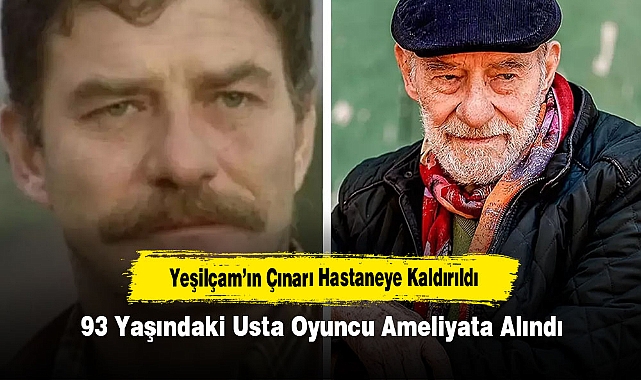 Yeşilçam’ın Çınarı Hastaneye Kaldırıldı: 93 Yaşındaki Usta Oyuncu Ameliyata Alındı