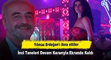 Yılmaz Erdoğan’ı ikna ettiler: İnci Taneleri Devam Kararıyla Ekranda Kaldı