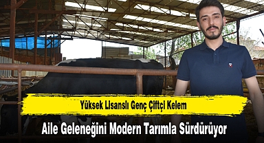 Yüksek Lisanslı Genç Çiftçi Kelem, Aile Geleneğini Modern Tarımla Sürdürüyor