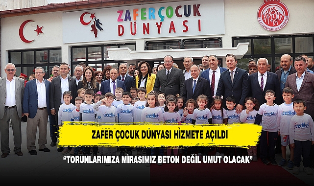 ZAFER ÇOCUK DÜNYASI HİZMETE AÇILDI