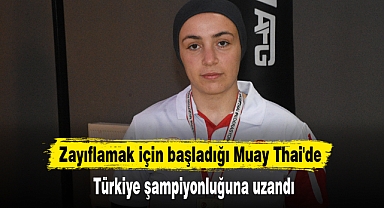 Zayıflamak için başladığı Muay Thai'de Türkiye şampiyonluğuna uzandı