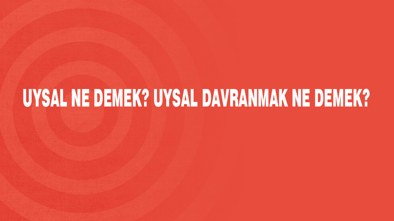Uysal Davranmak Ne Demek?