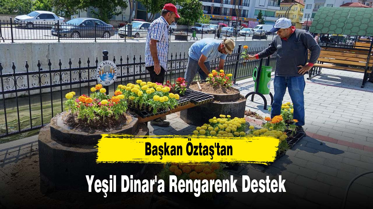 Başkan Öztaş'tan Yeşil Dinar'a Rengarenk Destek