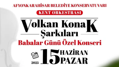 Babalar Günü’ne Özel Volkan Konak Şarkıları Zafer Meydanı’nda Yankılanacak