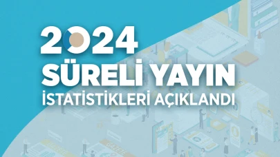 2024 Süreli Yayın İstatistikleri Açıklandı: İnternet Siteleri de Verilere Dahil Edildi