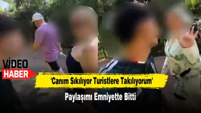 'Canım Sıkılıyor Turistlere Takılıyorum' Paylaşımı Emniyette Bitti