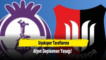 Uşakspor Taraftarına Afyon Deplasman Yasağı!