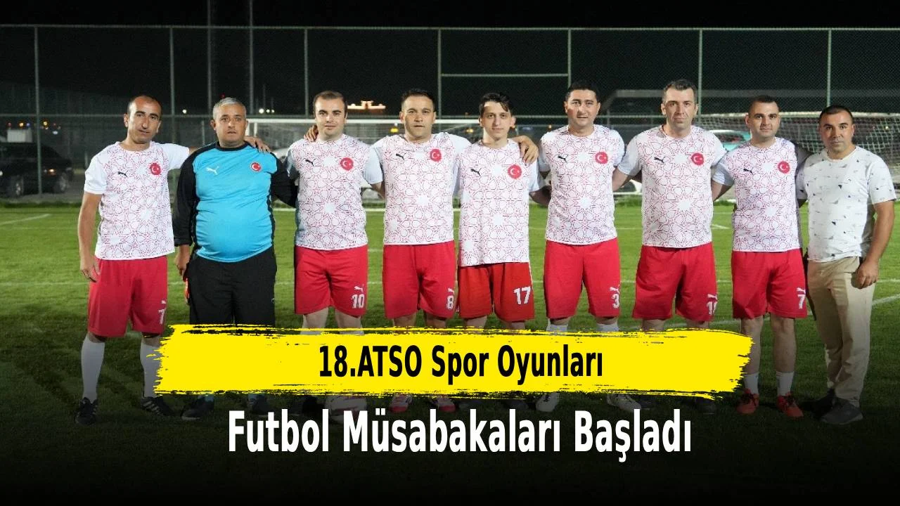 18. ATSO Spor Oyunları Futbol Müsabakaları Başladı