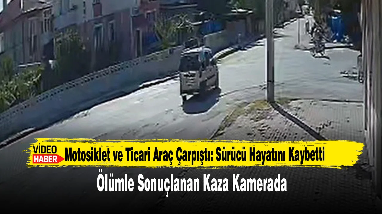 Motosiklet ve Ticari Araç Çarpıştı: Sürücü Hayatını Kaybetti