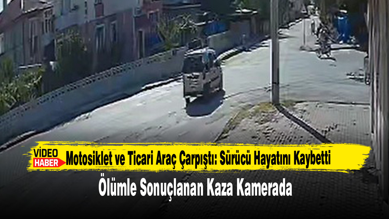 Motosiklet ve Ticari Araç Çarpıştı: Sürücü Hayatını Kaybetti