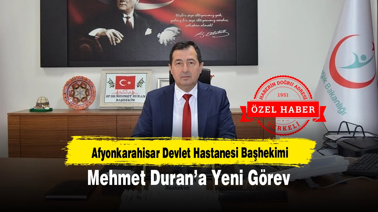 Afyonkarahisar Devlet Hastanesi Başhekimi Mehmet Duran’a Yeni Görev