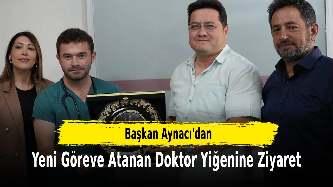 Başkan Aynacı’dan Yeni Göreve Atanan Doktor Yeğenine Ziyaret