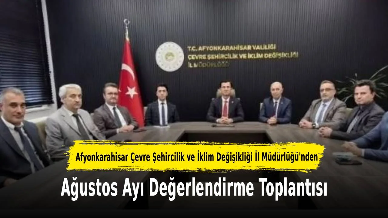 Afyonkarahisar Çevre Şehircilik Ve İklim Değişikliği İl Müdürlüğü’nden Ağustos Ayı Değerlendirme Toplantısı