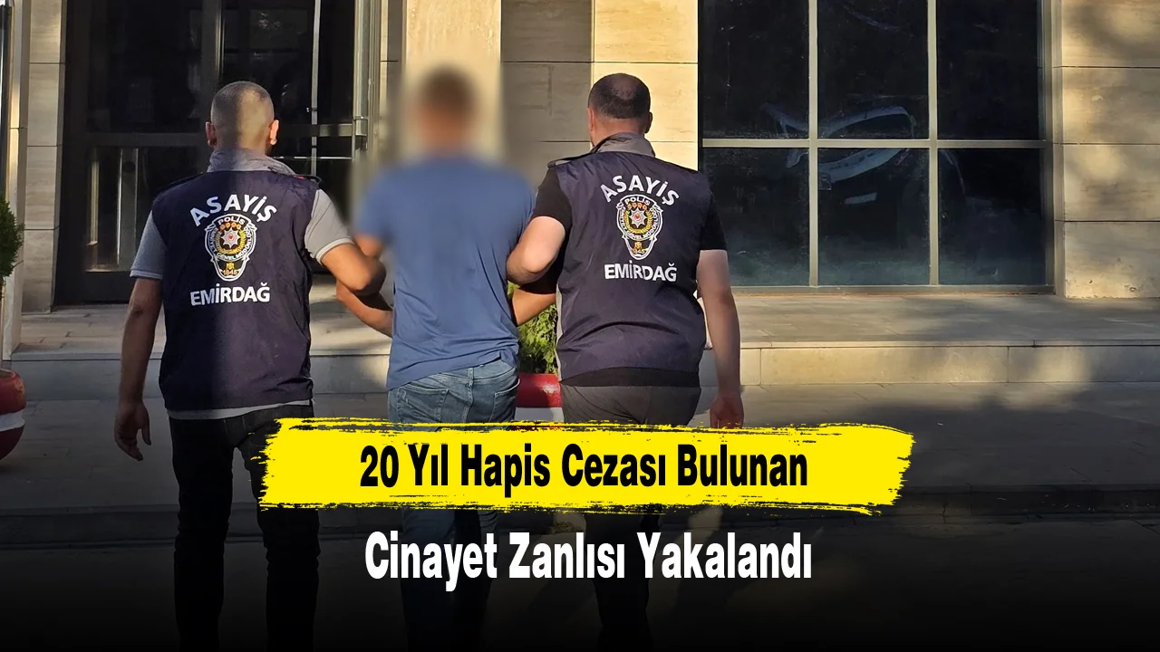 20 Yıl Hapis Cezası Bulunan Cinayet Zanlısı Yakalandı