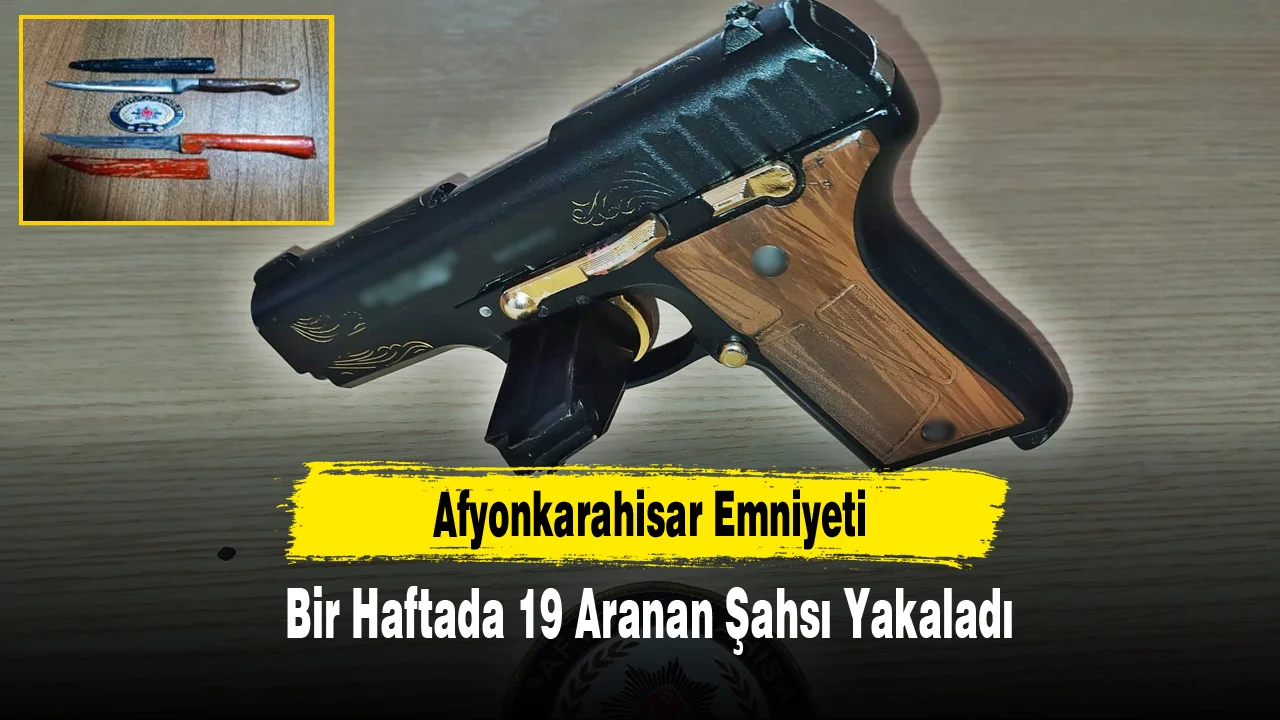 Afyonkarahisar Emniyeti, Bir Haftada 19 Aranan Şahsı Yakaladı