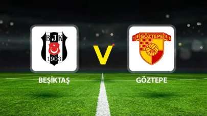 Beşiktaş - Göztepe Maçı Canlı Yayın İzle - Maç Ne Zaman, Saat Kaçta, Hangi Kanalda?