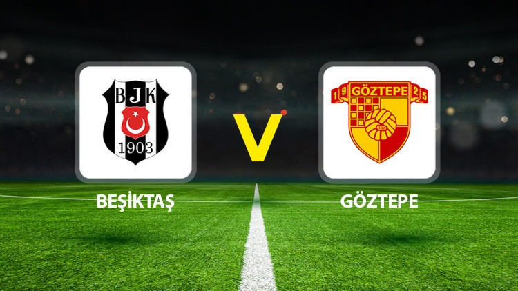 Beşiktaş - Göztepe Maçı Canlı Yayın İzle - Maç Ne Zaman, Saat Kaçta, Hangi Kanalda?