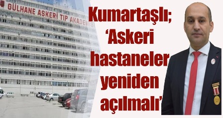 “Askeri hastaneler yeniden açılmalı”