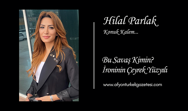 BU SAVAŞ KİMİN?: İRONİNİN ÇEYREK YÜZYILI