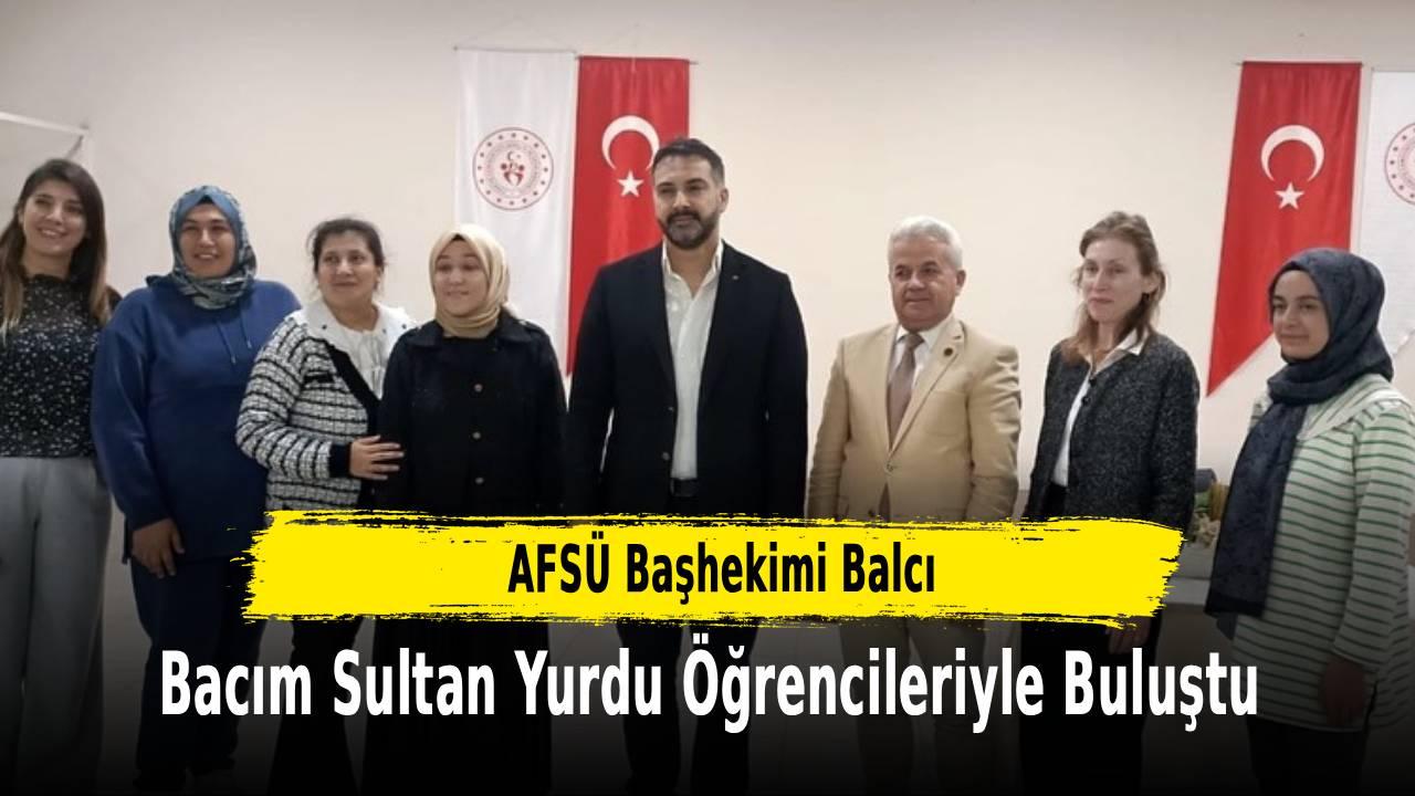 AFSÜ Başhekimi Balcı, Bacım Sultan Yurdu Öğrencileriyle Buluştu