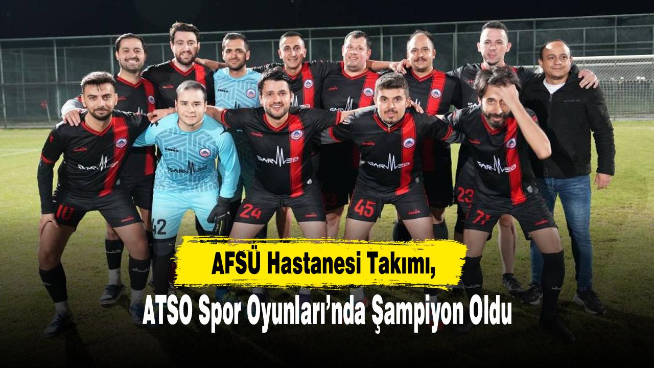 AFSÜ Hastanesi Takımı, ATSO Spor Oyunları’nda Şampiyon Oldu