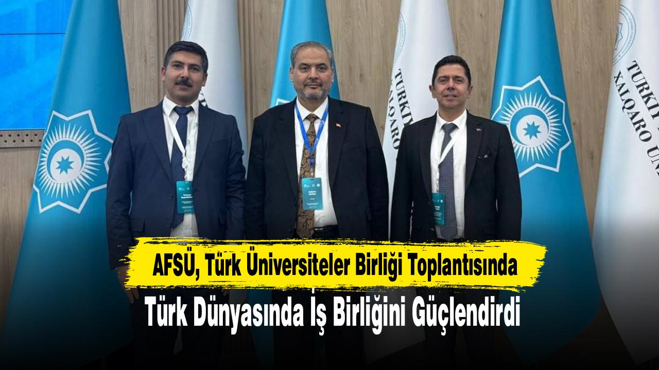 AFSÜ, Türk Üniversiteler Birliği Toplantısında Türk Dünyasında İş Birliğini Güçlendirdi