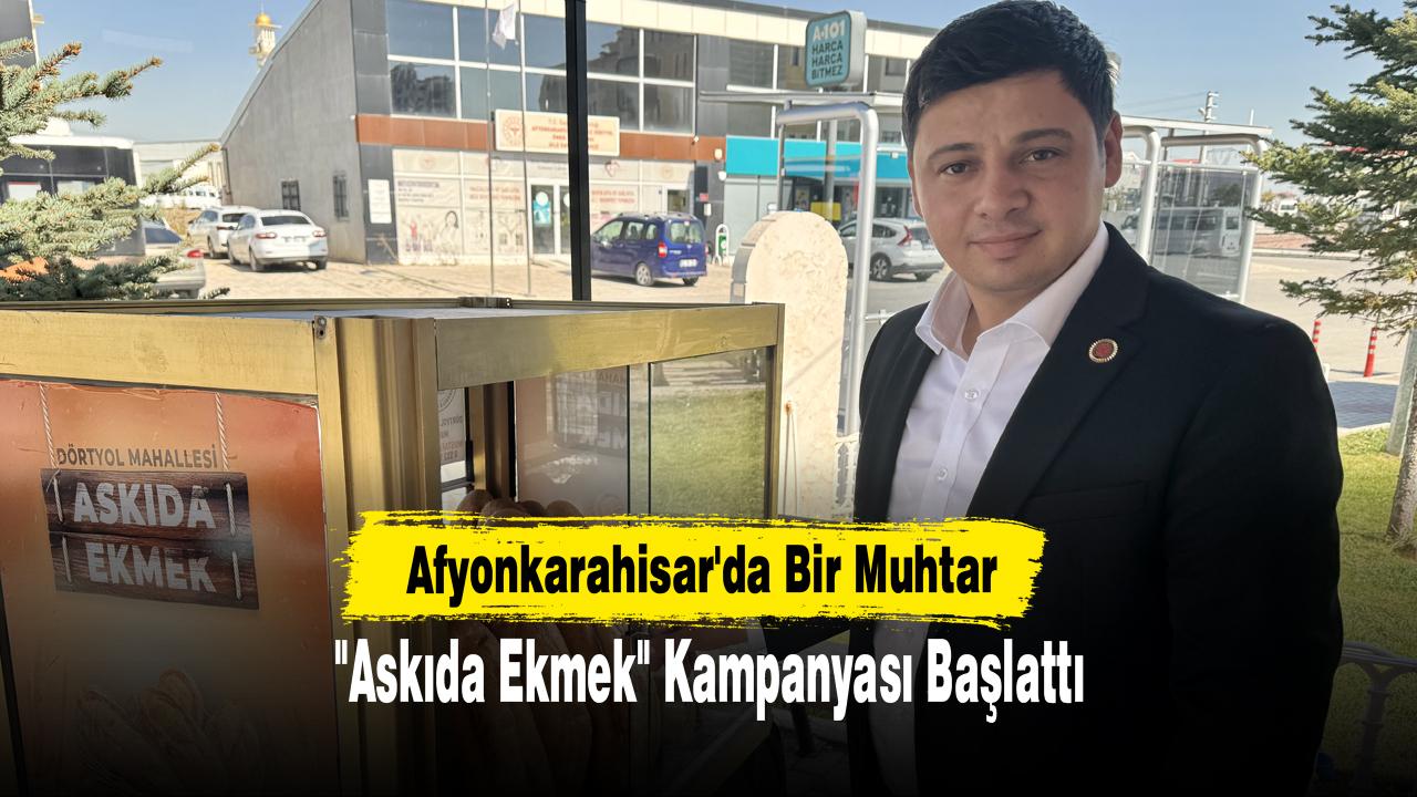 Afyonkarahisar'da Bir Muhtar "Askıda Ekmek" Kampanyası Başlattı
