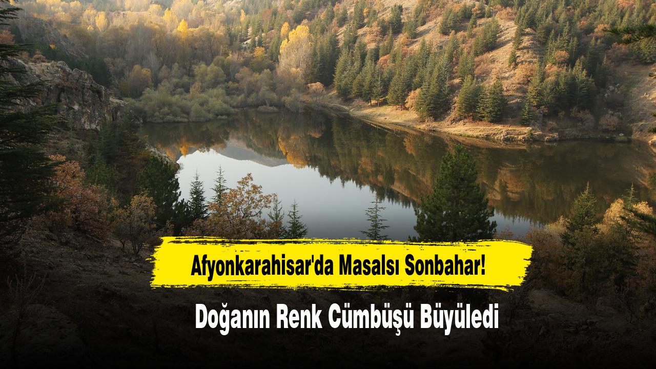 Afyonkarahisar'da Masalsı Sonbahar! Doğanın Renk Cümbüşü Büyüledi