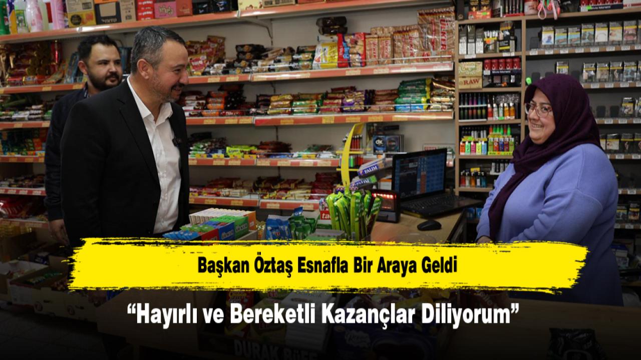 Başkan Öztaş Esnafla Bir Araya Geldi