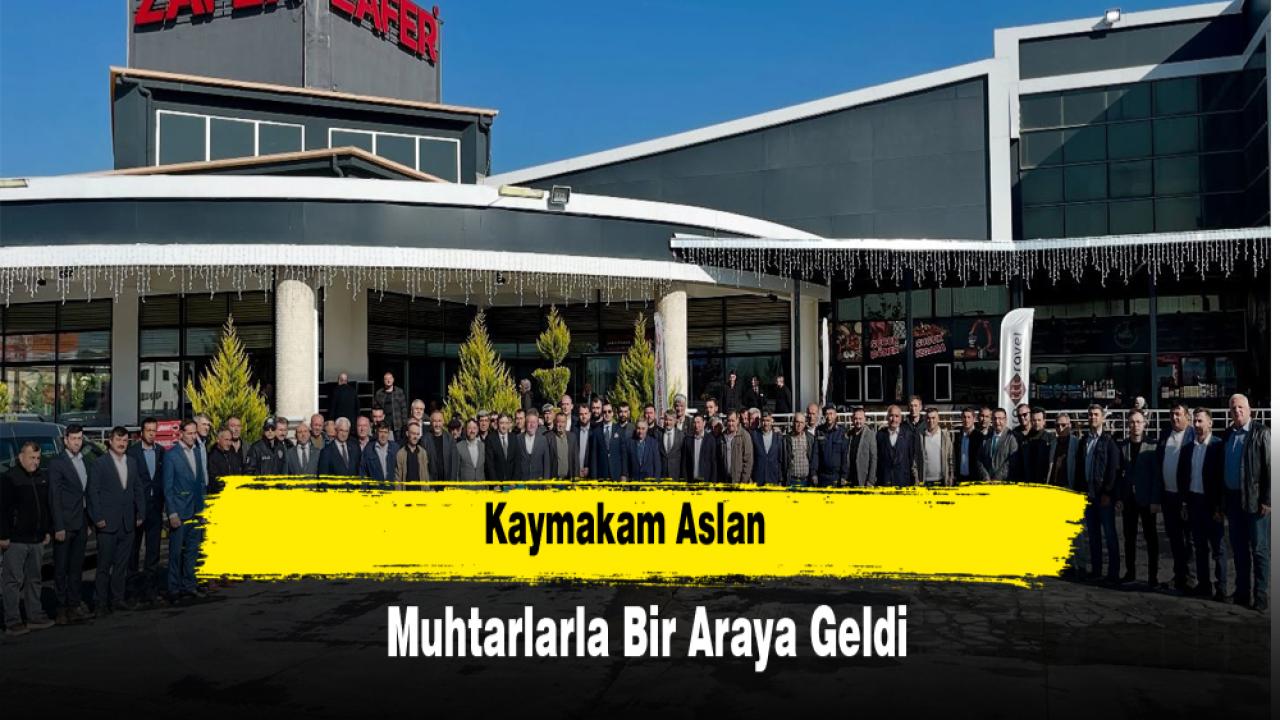 Kaymakam Aslan, Muhtarlarla  Bir Araya Geldi
