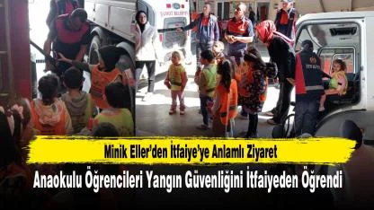 Minik Eller’den İtfaiye’ye Anlamlı Ziyaret