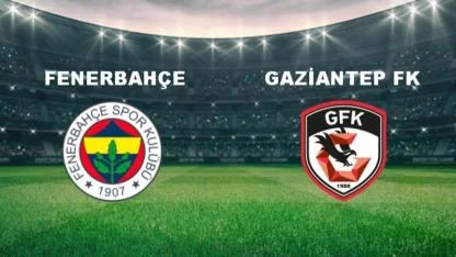 Gaziantep FK - Fenerbahçe Maçı Nereden Ne Zaman Yayınlanacak? Tüm Detaylar Muhtemel 11’ler Belli Oldu!