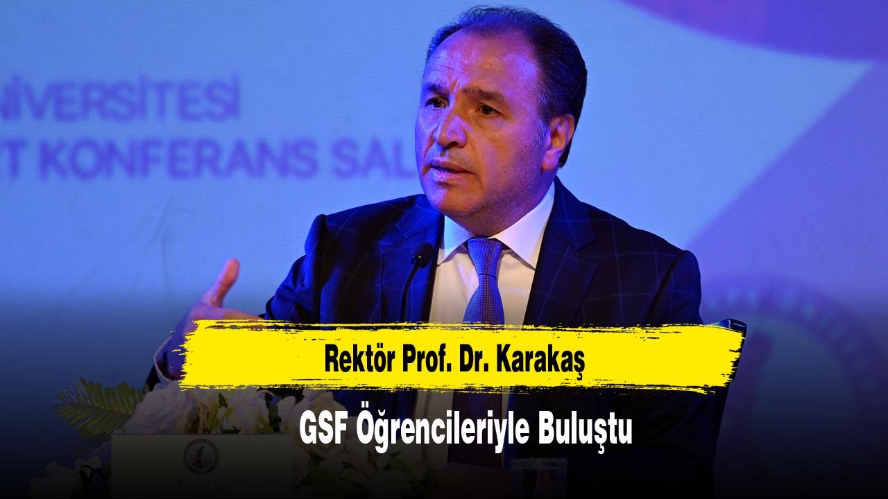Rektör Prof. Dr. Karakaş GSF Öğrencileriyle Buluştu