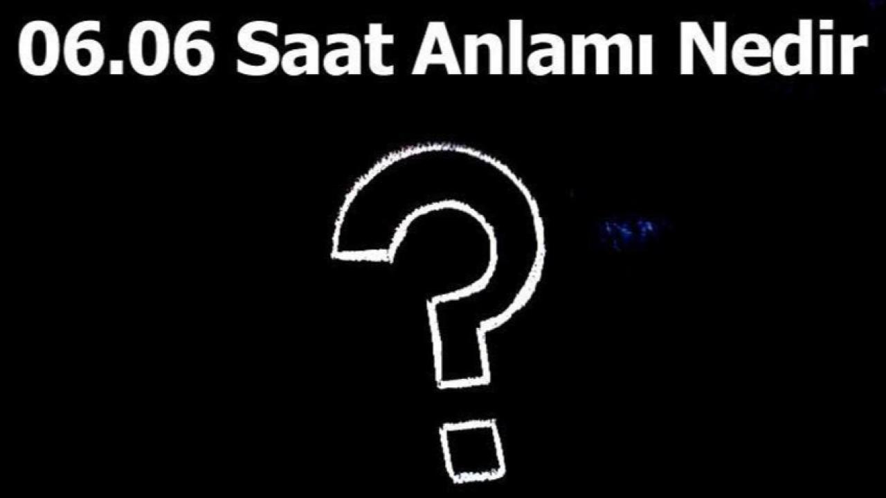 06.06 Saatin Anlamı Nedir?