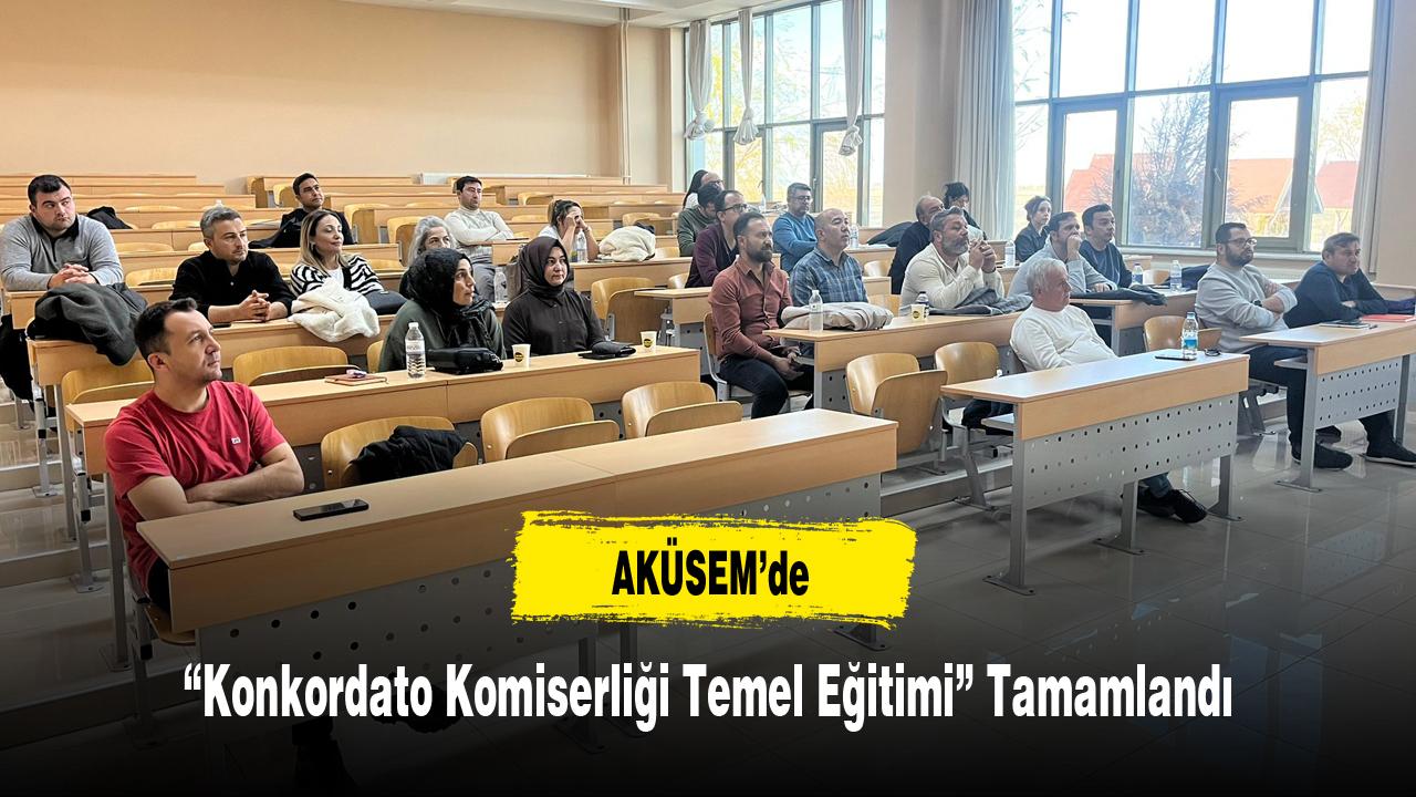 AKÜSEM’de “Konkordato Komiserliği Temel Eğitimi” Tamamlandı