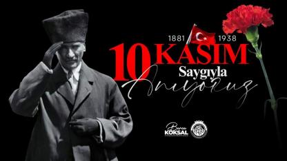 Başkan Köksal'dan 10 Kasım Mesajı: "Emanetin Emin Ellerdedir Atam"