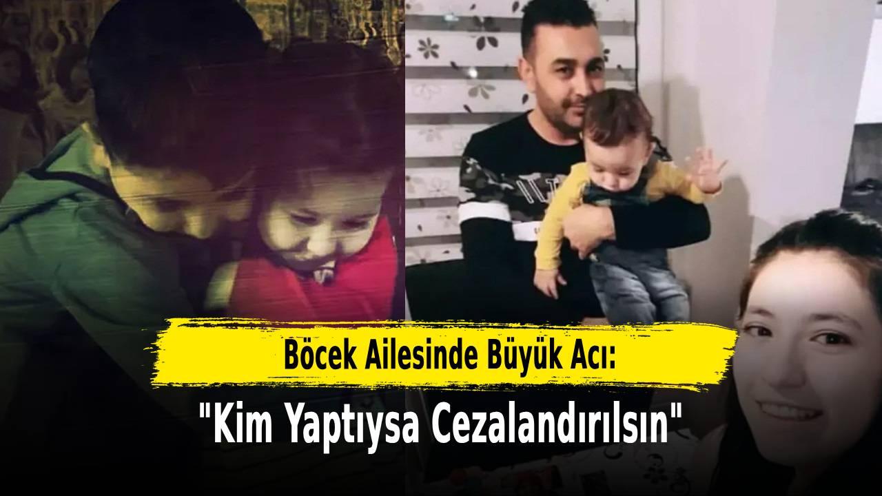 Böcek Ailesinde Büyük Acı: "Kim Yaptıysa Cezalandırılsın"