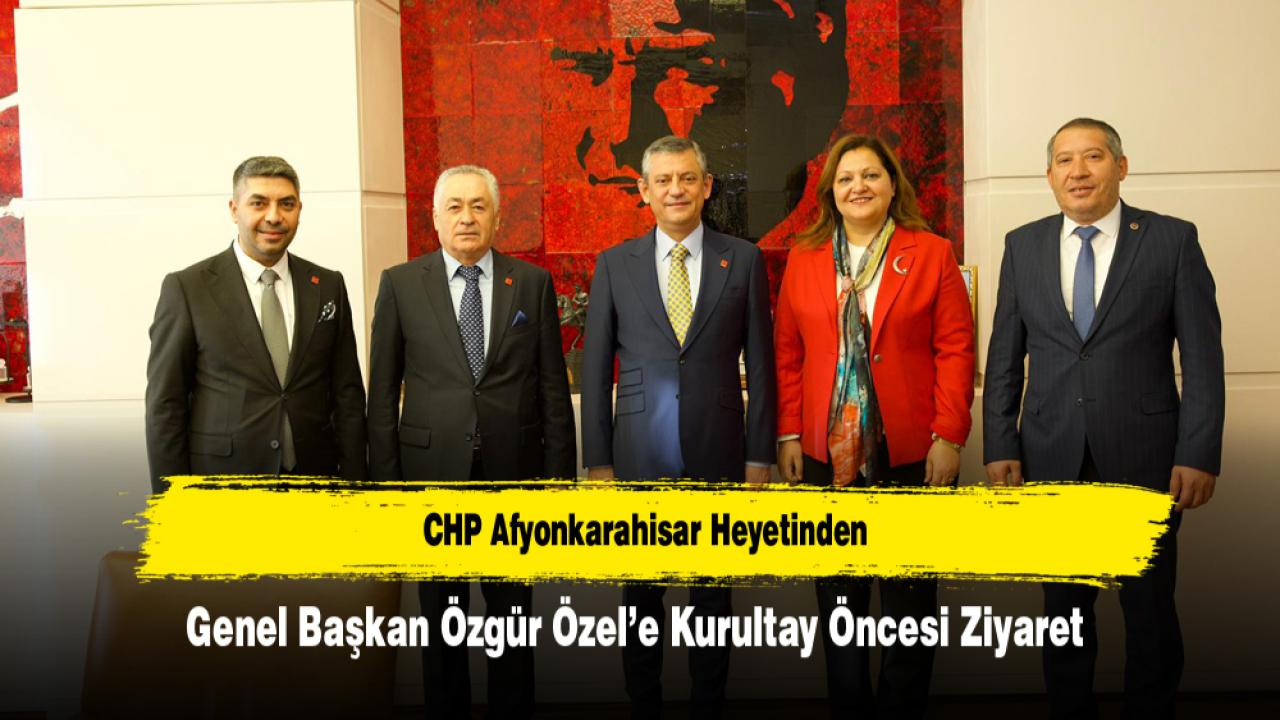 CHP Afyonkarahisar Heyeti Kurultay Öncesi Özgür Özel’le Bir Arada