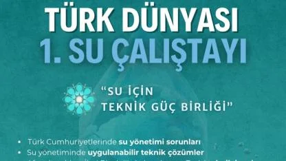 Türk Dünyası 1. Su Çalıştayı Afyonkarahisar’da Başlıyor: “Su İçin Teknik Güç Birliği”