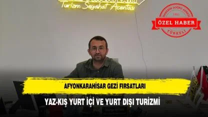 Afyonkarahisar Gezi Fırsatları Yaz-Kış Yurt İçi ve Yurt Dışı Turizmi