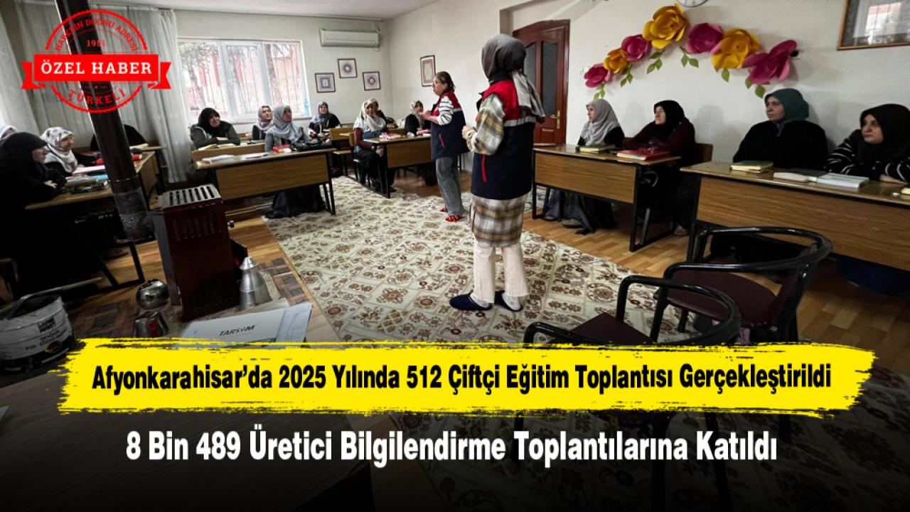 Afyonkarahisar’da 2025 Yılında 512 Çiftçi Eğitim Toplantısı Gerçekleştirildi